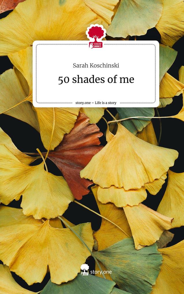 Produktbild: 50 shades of me. Life is a Story - story.one | Sarah Koschinski