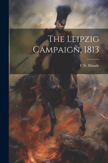 Produktbild: The Leipzig Campaign, 1813 | F. N. Maude