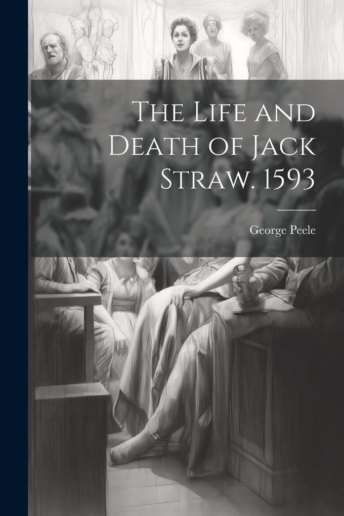 Produktbild: The Life and Death of Jack Straw. 1593 | George Peele