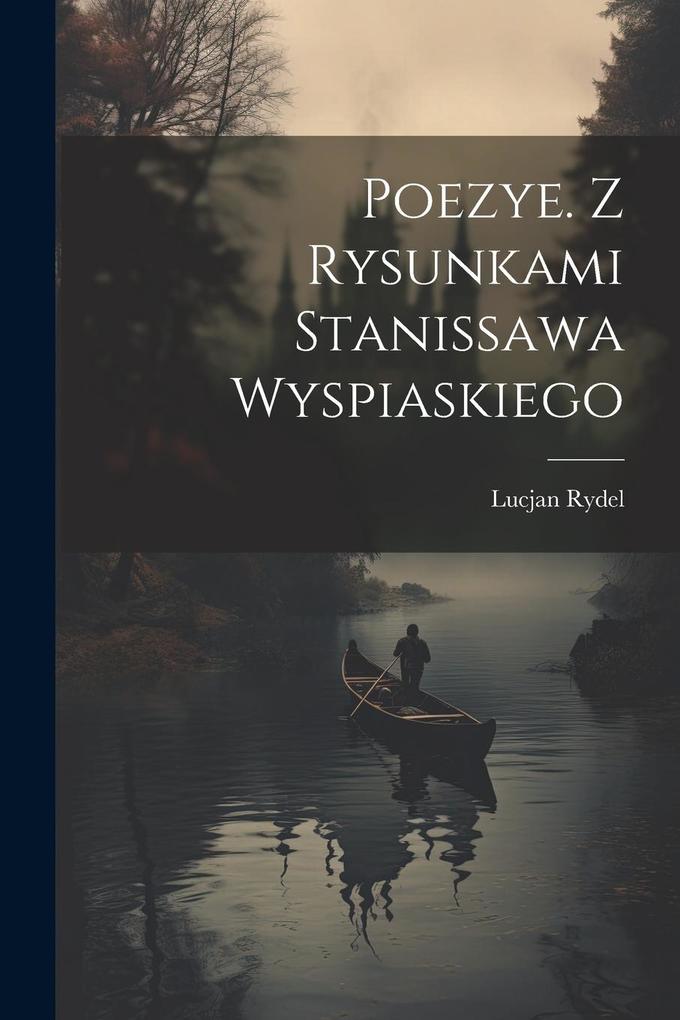 Produktbild: Poezye. Z rysunkami Stanissawa Wyspiaskiego | Lucjan Rydel
