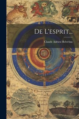 Produktbild: De L'esprit... | Claude Adrien Helvétius