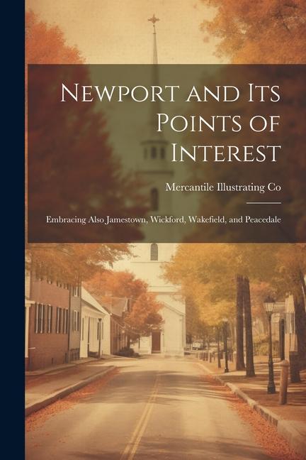 Produktbild: Newport and its Points of Interest; Embracing Also Jamestown, Wickford, Wakefield, and Peacedale | Mercantile Illustrating Co
