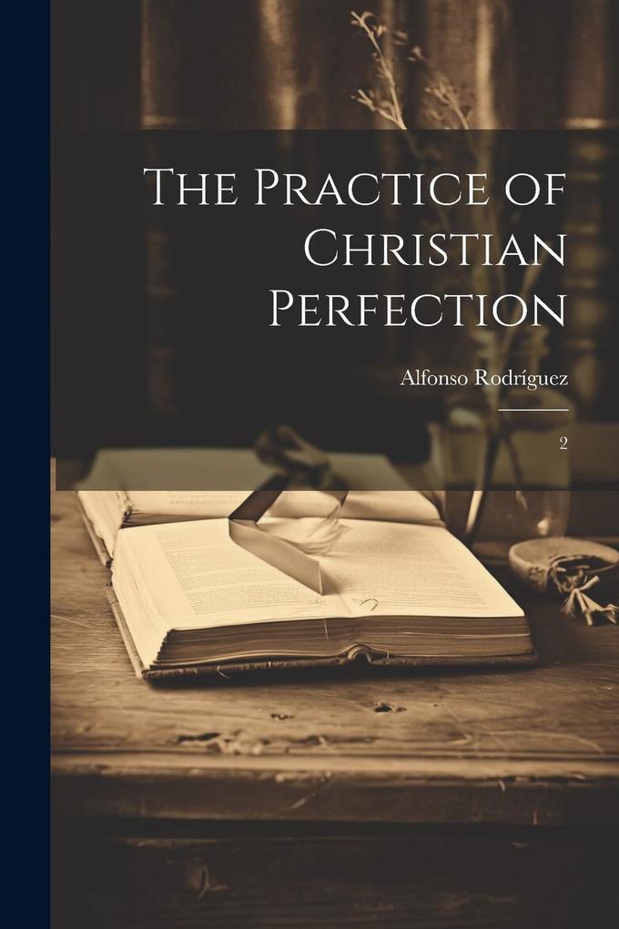 Produktbild: The Practice of Christian Perfection | Alfonso Rodríguez