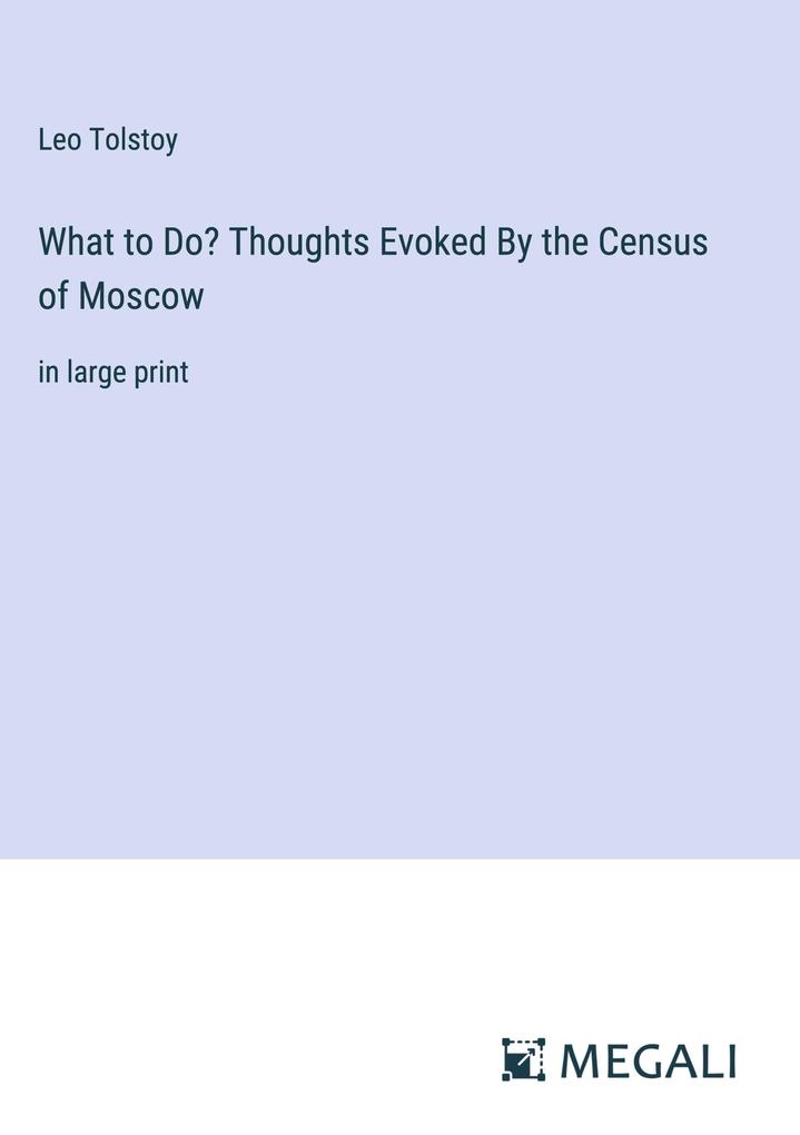 Produktbild: What to Do? Thoughts Evoked By the Census of Moscow | Leo Tolstoy