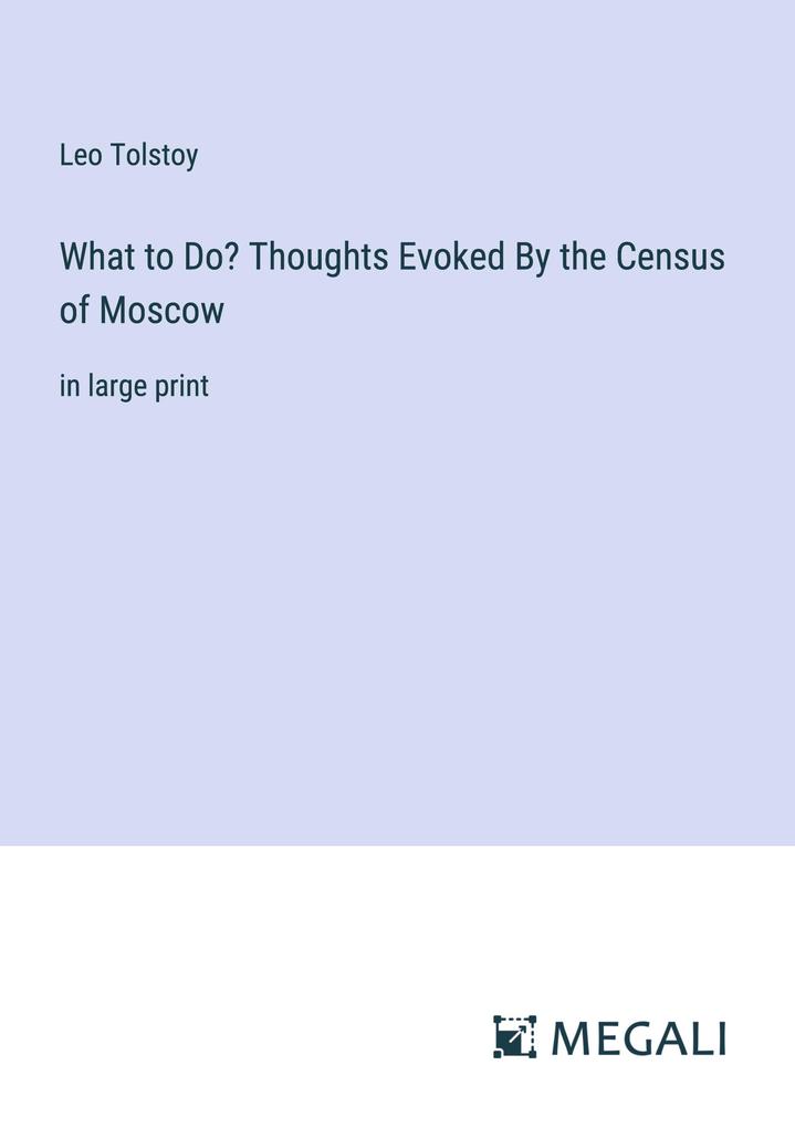 Produktbild: What to Do? Thoughts Evoked By the Census of Moscow | Leo Tolstoy