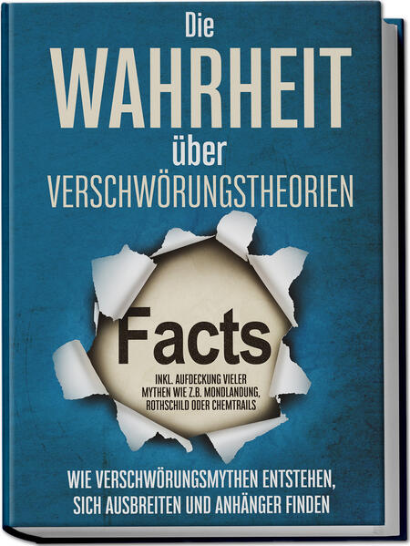 Produktbild: Die Wahrheit über Verschwörungstheorien: Wie Verschwörungsmythen entstehen, sich ausbreiten und Anhänger finden - inkl. Aufdeckung vieler Mythen wie z.B. Mondlandung, Rothschild oder Chemtrails | Sebastian Brunow