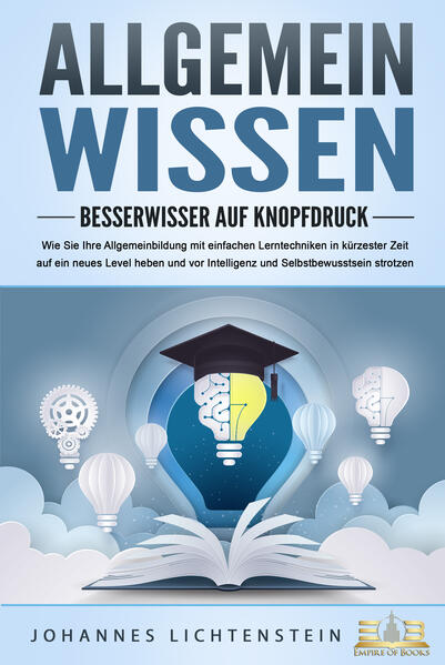 Produktbild: ALLGEMEINWISSEN - Besserwisser auf Knopfdruck: Wie Sie Ihre Allgemeinbildung mit einfachen Lerntechniken in kürzester Zeit auf ein neues Level heben und vor Intelligenz und Selbstbewusstsein strotzen | Johannes Lichtenstein