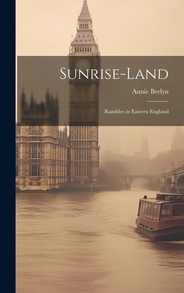 Produktbild: Sunrise-land: Rambles in Eastern England | Annie Berlyn