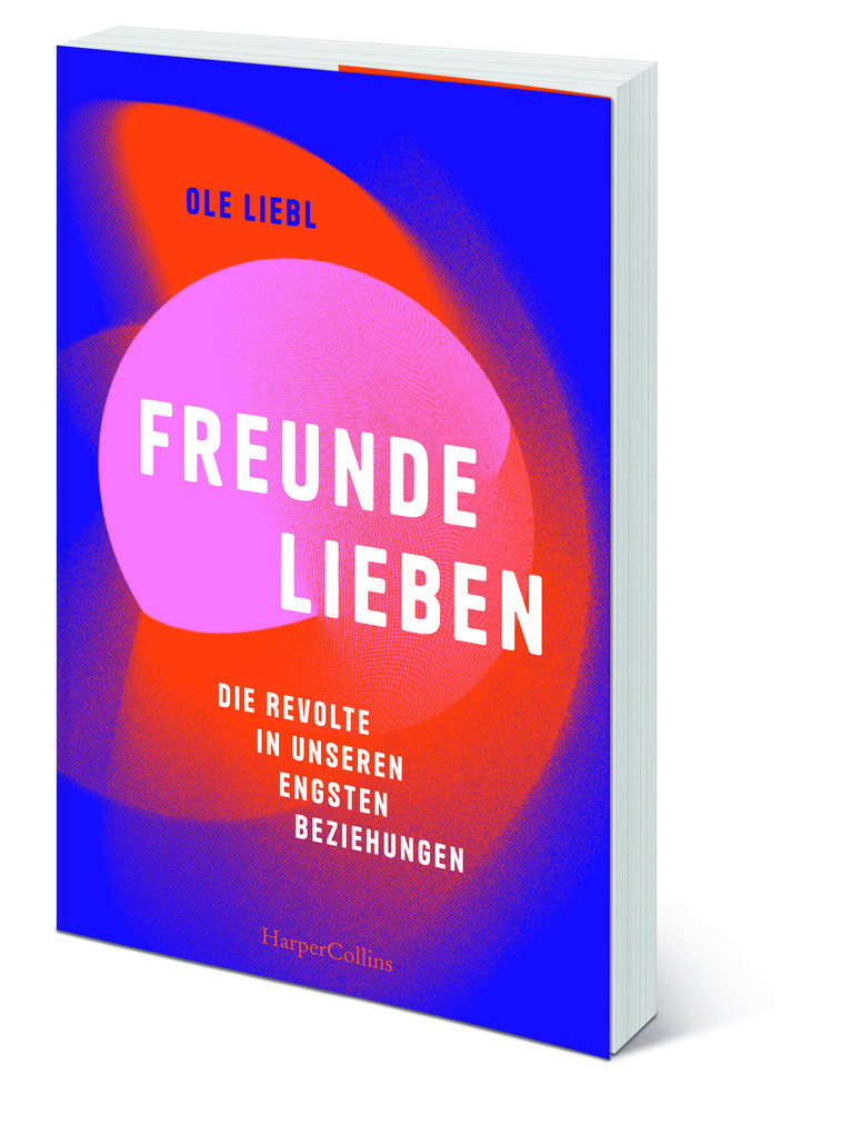 Weitere Ansicht: Freunde lieben. Die Revolte in unseren engsten Beziehungen | Ole Liebl