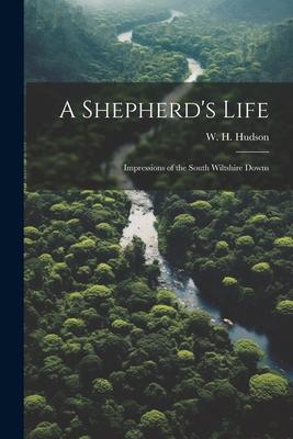 Produktbild: A Shepherd's Life; Impressions of the South Wiltshire Downs | W. H. Hudson