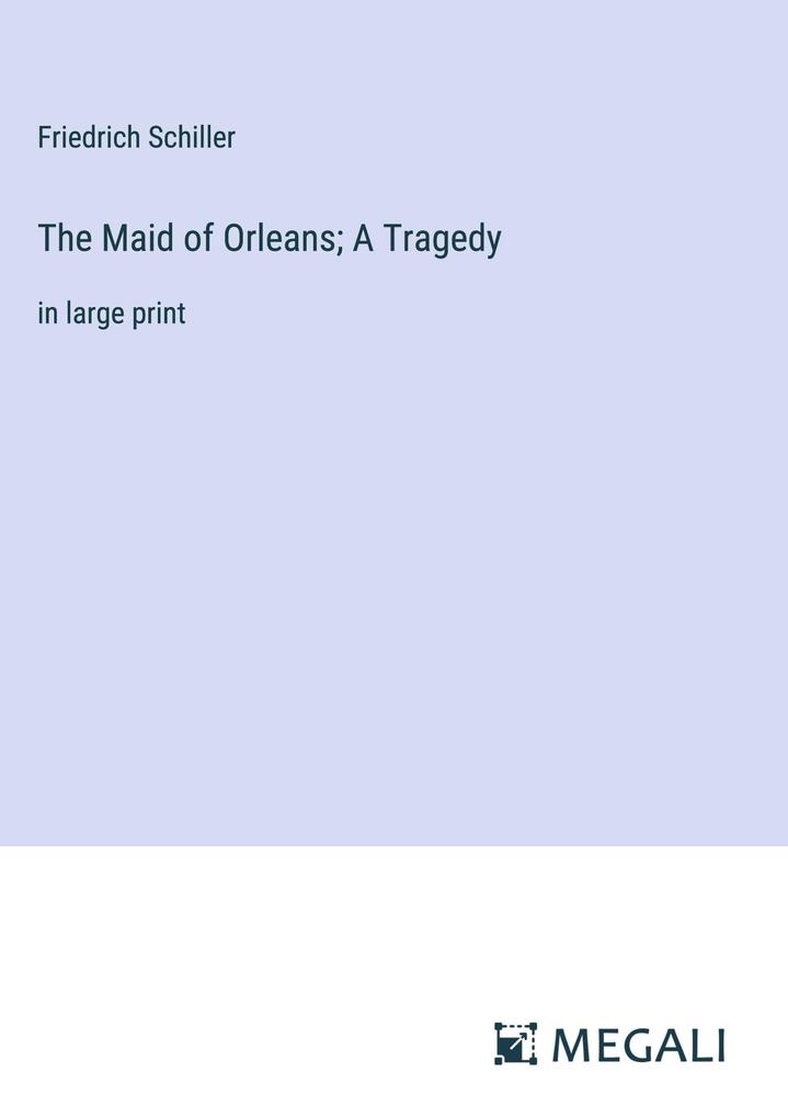 Produktbild: The Maid of Orleans; A Tragedy | Friedrich Schiller