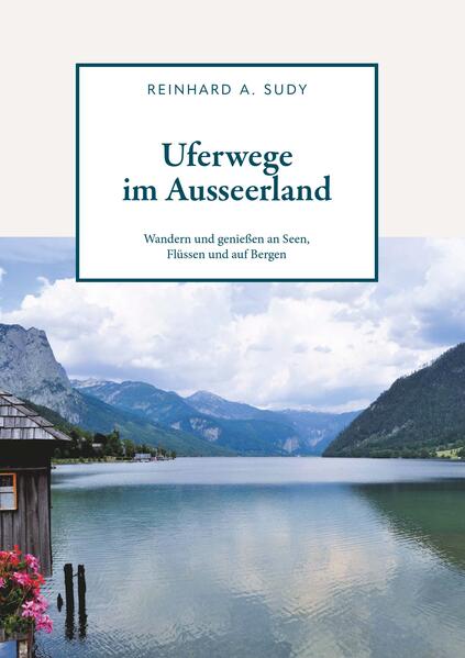 Produktbild: Uferwege im Ausseerland - Wandern und genießen an Seen, Flüssen und auf Bergen | Reinhard A. Sudy