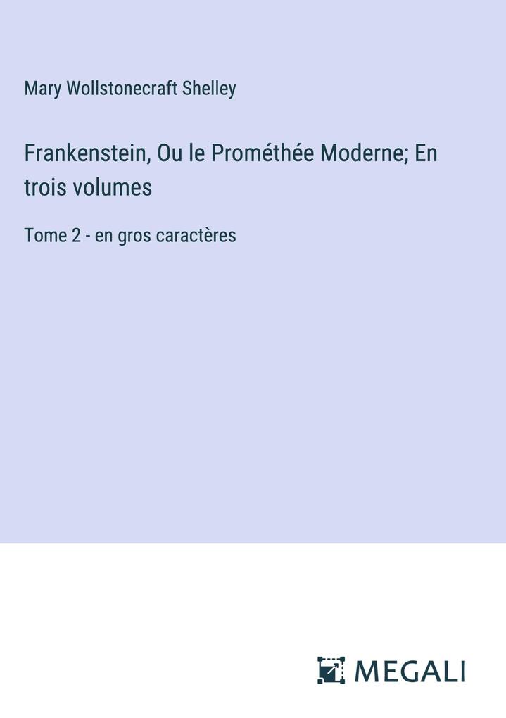 Produktbild: Frankenstein, Ou le Prométhée Moderne; En trois volumes | Mary Wollstonecraft Shelley