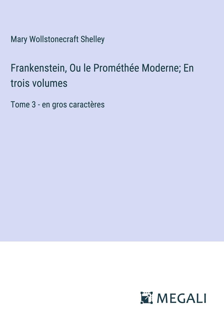 Produktbild: Frankenstein, Ou le Prométhée Moderne; En trois volumes | Mary Wollstonecraft Shelley