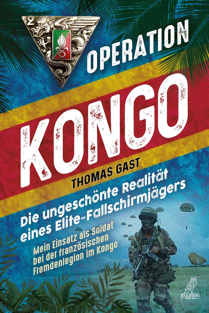 Produktbild: Operation Kongo - Mein Einsatz als Soldat bei der französischen Fremdenlegion im Kongo: | Thomas Gast