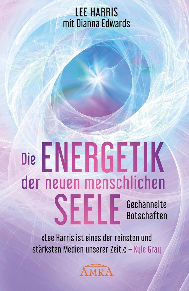 Produktbild: DIE ENERGETIK DER NEUEN MENSCHLICHEN SEELE: Botschaften aus der 9. Dimension | Lee Harris