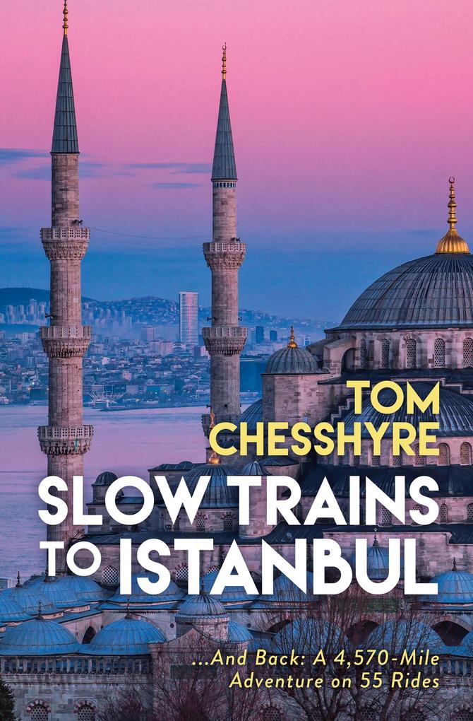 Produktbild: Slow Trains to Istanbul | Tom Chesshyre