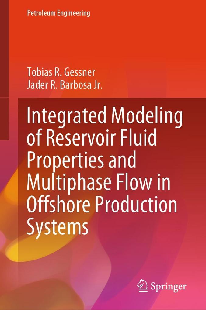 Produktbild: Integrated Modeling of Reservoir Fluid Properties and Multiphase Flow in Offshore Production Systems | Tobias R. Gessner, Jader R. Barbosa Jr.