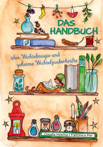 Produktbild: Das Handbuch über Wichtelmagie und geheime Wichtelzauberkräfte | Claudia Höwing