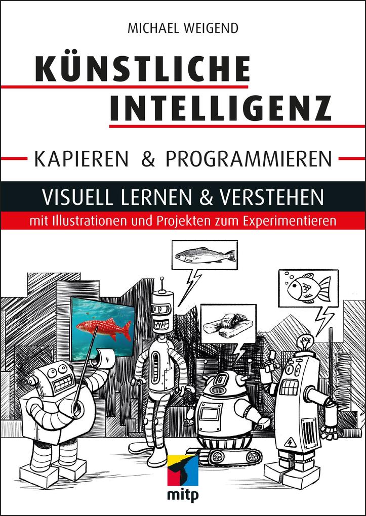 Produktbild: Künstliche Intelligenz kapieren & programmieren | Michael Weigend