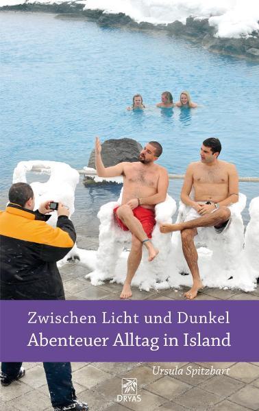Produktbild: Zwischen Licht und Dunkel - Abenteuer Alltag in Island | Ursula Spitzbart
