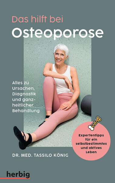 Produktbild: Das hilft bei Osteoporose - Alles zu Ursachen, Diagnostik und ganzheitlicher Behandlung | Tassilo König