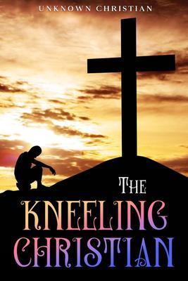 Produktbild: The Kneeling Christian | Unknown Christian