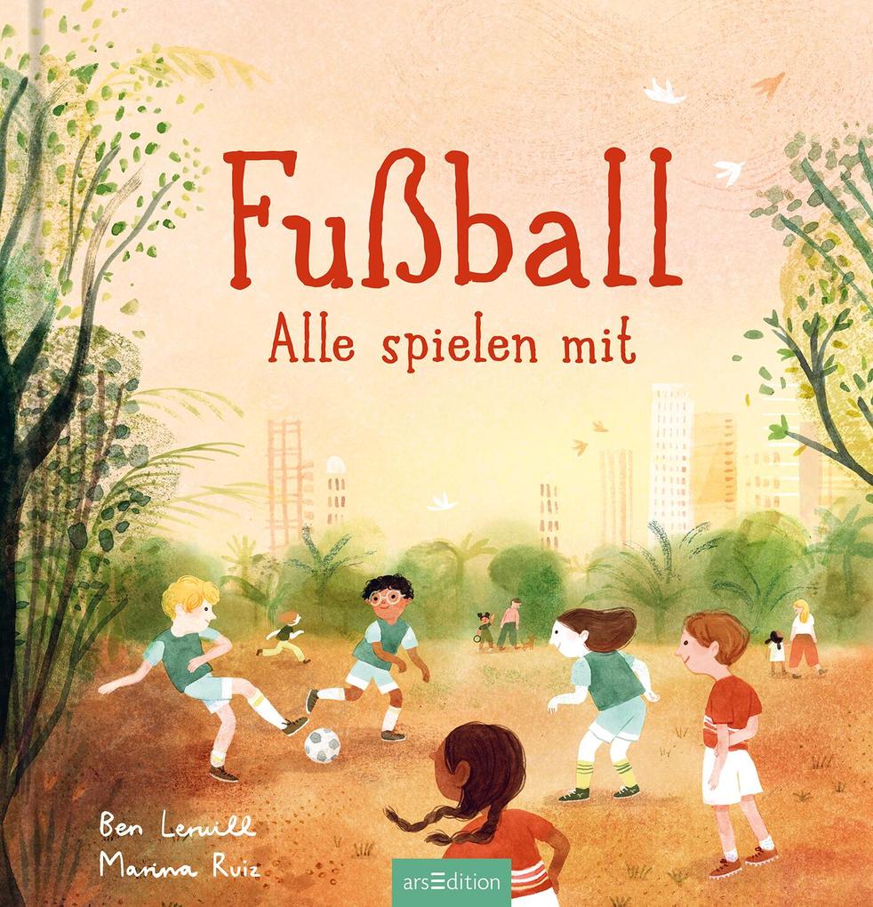 Weitere Ansicht: Fußball - Alle spielen mit | Ben Lerwill