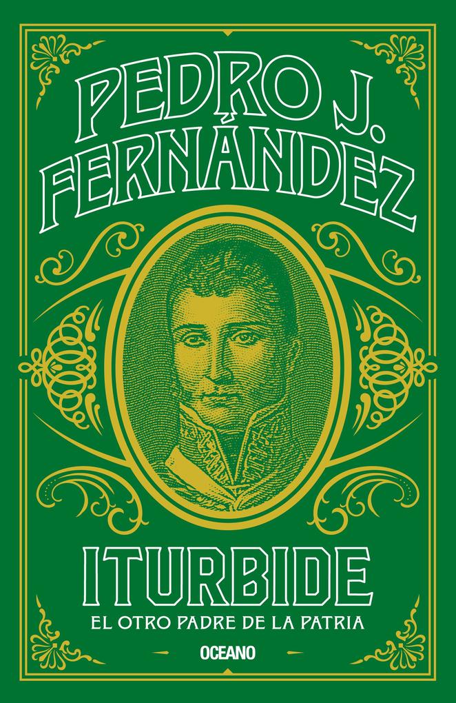 Produktbild: Iturbide. El otro padre de la patria | Pedro J. Fernández