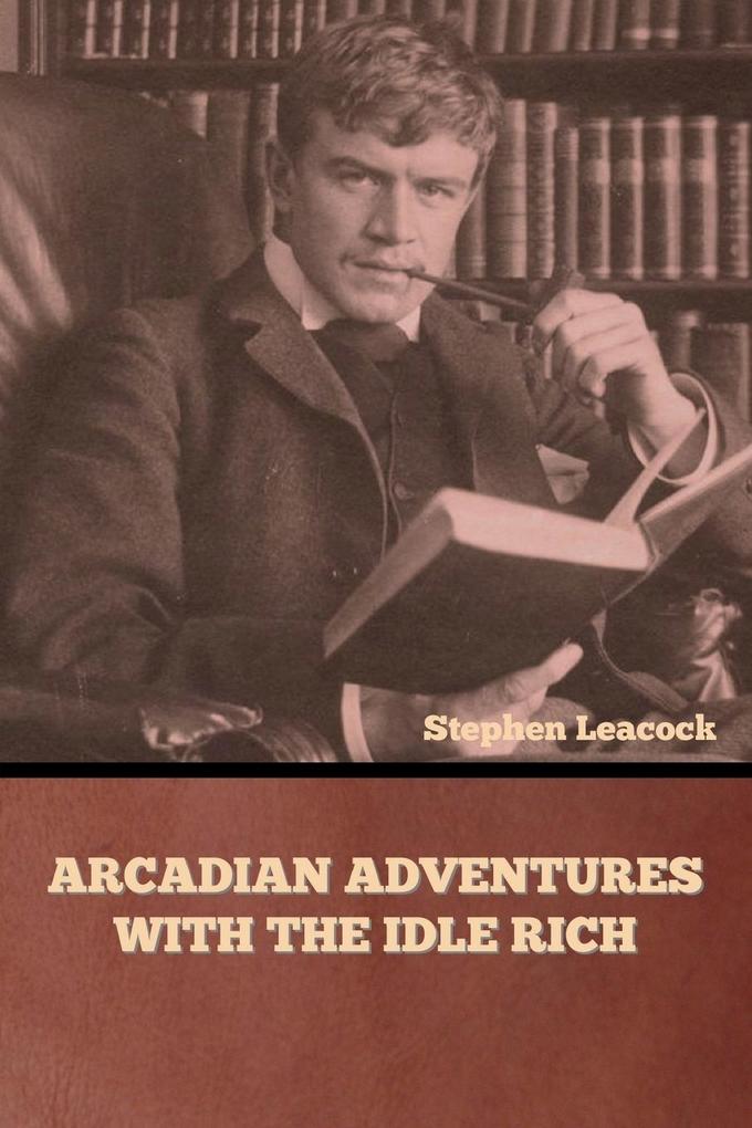 Produktbild: Arcadian Adventures with the Idle Rich | Stephen Leacock