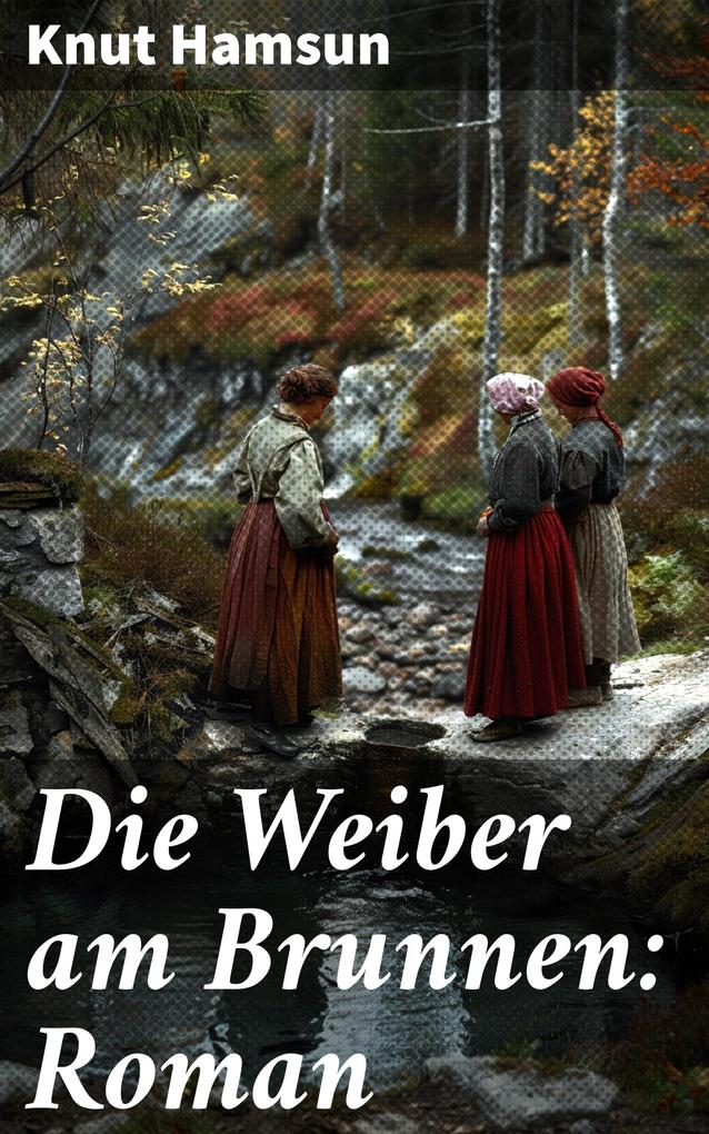 Produktbild: Die Weiber am Brunnen: Roman | Knut Hamsun