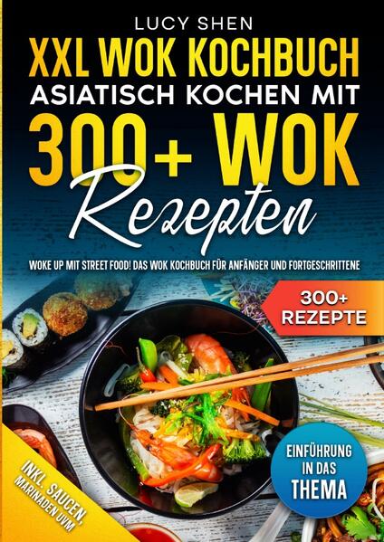 Produktbild: XXL Wok Kochbuch - Asiatisch kochen mit 300+Wok Rezepten | Lucy Shen