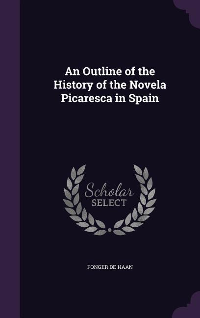 Produktbild: An Outline of the History of the Novela Picaresca in Spain | Fonger De Haan