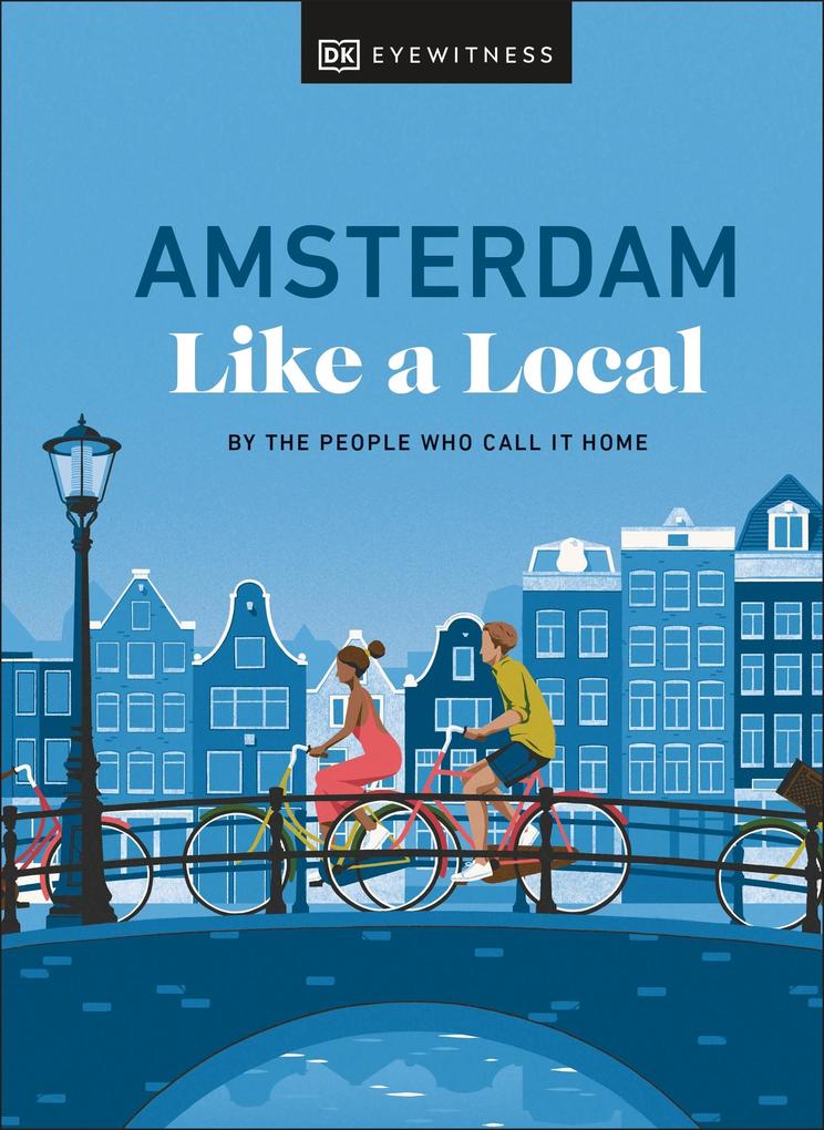 Produktbild: Amsterdam Like a Local | Dk Travel, Elysia Brenner, Nellie Huang, Michal Mordechay