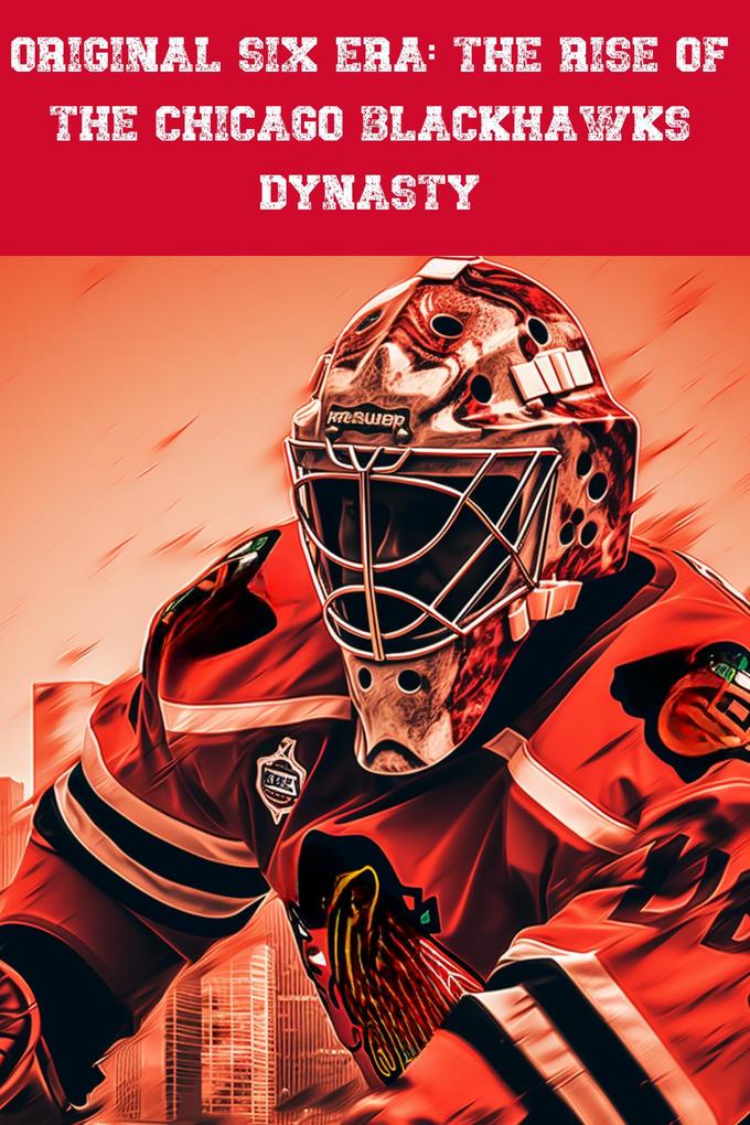 Produktbild: Original Six Era: The Rise of the Chicago Blackhawks Dynasty | Lloyd Green