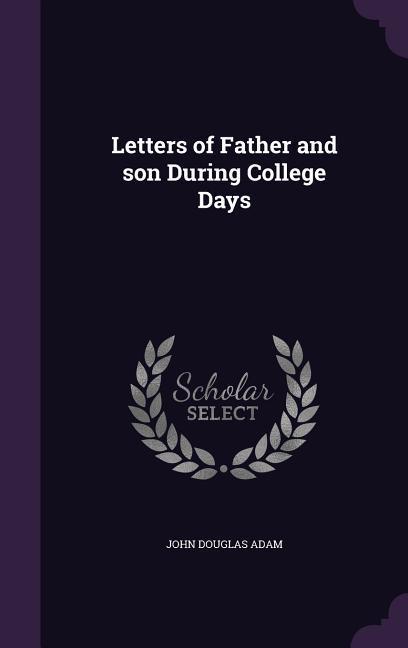 Produktbild: Letters of Father and son During College Days | John Douglas Adam