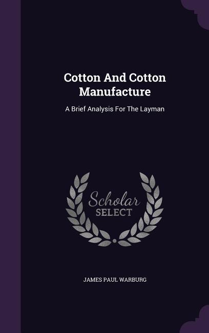 Produktbild: Cotton And Cotton Manufacture | James Paul Warburg