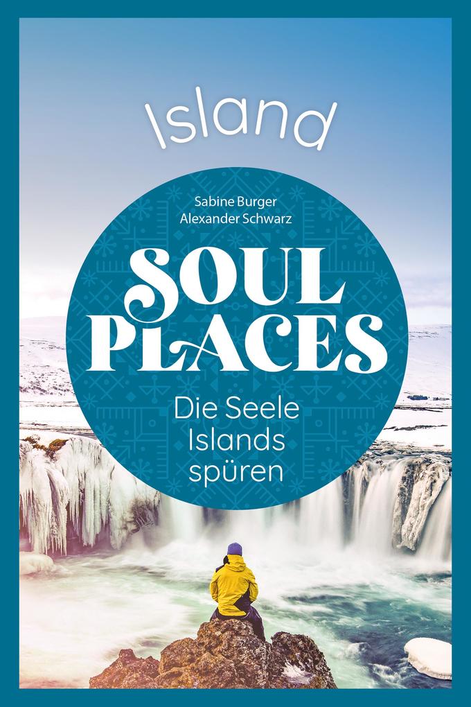 Produktbild: Soul Places Island - Die Seele Islands spüren | Alexander Schwarz, Sabine Burger