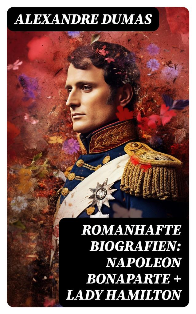 Produktbild: Romanhafte Biografien: Napoleon Bonaparte + Lady Hamilton | Alexandre Dumas