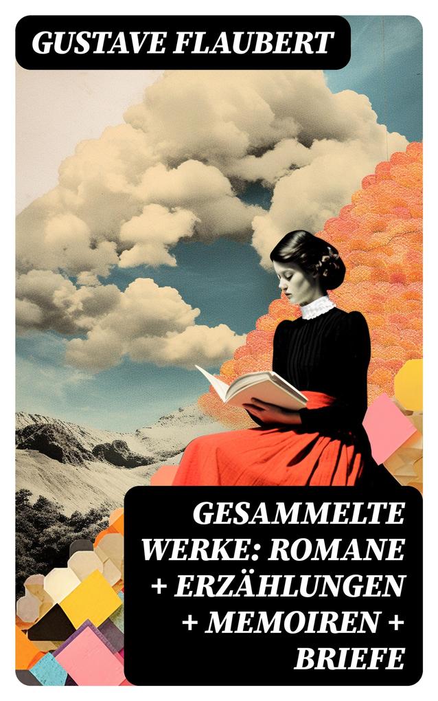 Produktbild: Gesammelte Werke: Romane + Erzählungen + Memoiren + Briefe | Gustave Flaubert