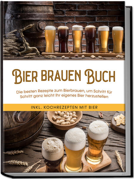 Produktbild: Bier brauen Buch: Die besten Rezepte zum Bierbrauen, um Schritt für Schritt ganz leicht Ihr eigenes Bier herzustellen - inkl. Kochrezepten mit Bier | Jens Koppermann