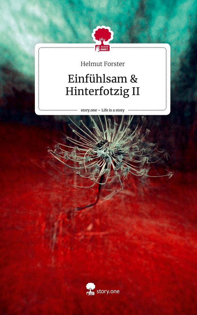 Produktbild: Einfühlsam & Hinterfotzig II. Life is a Story - story.one | Helmut Forster