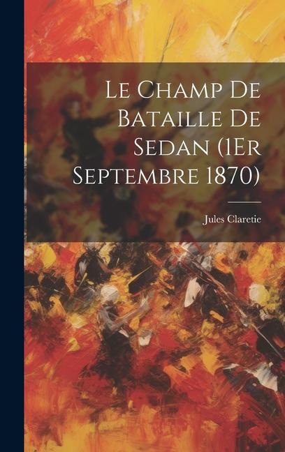 Produktbild: Le Champ De Bataille De Sedan (1Er Septembre 1870) | Jules Claretie