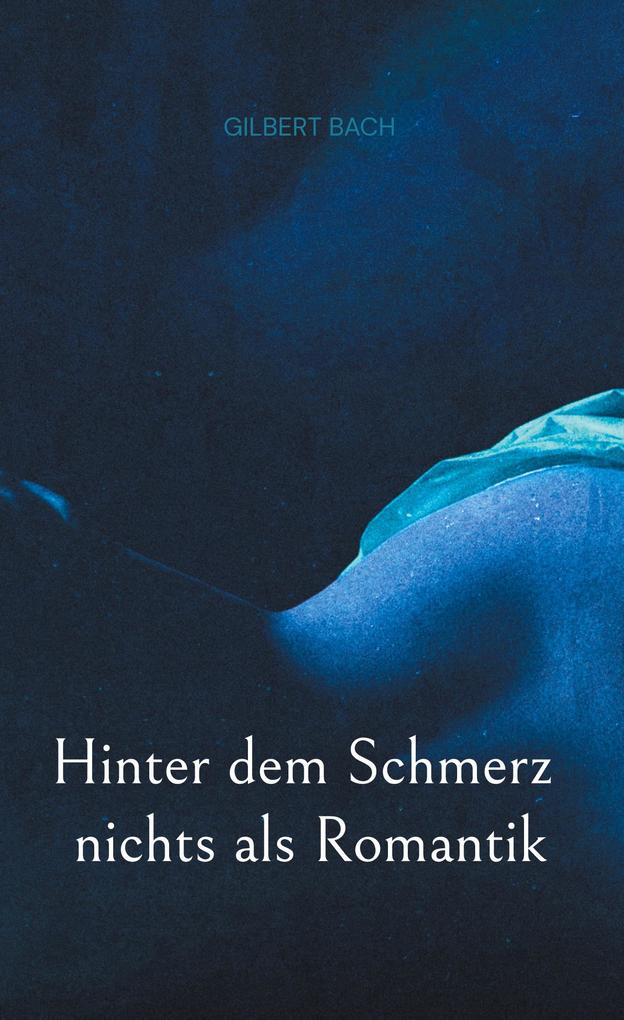 Produktbild: Hinter dem Schmerz nichts als Romantik | Gilbert Bach