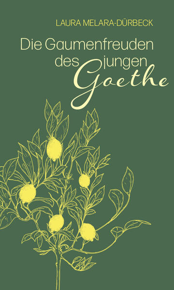 Produktbild: Die Gaumenfreuden des jungen Goethe | Laura Melara-Durbeck, Laura Melara-Dürbeck
