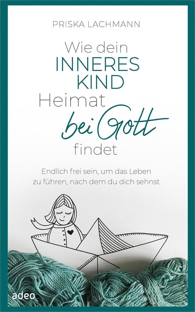 Produktbild: Wie dein inneres Kind Heimat bei Gott findet | Priska Lachmann