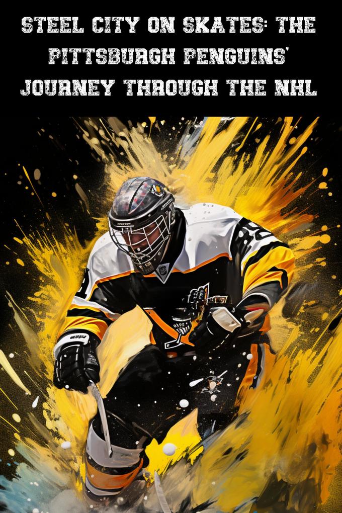 Produktbild: Steel City on Skates: The Pittsburgh Penguins' Journey Through the NHL | Austin Daniel