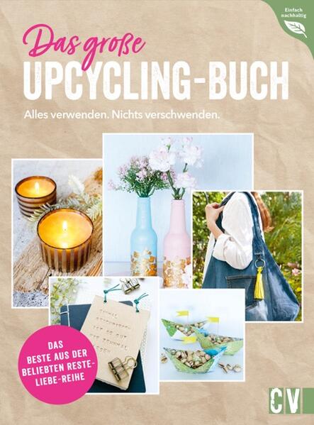Produktbild: Das große Upcycling-Buch - Alles verwenden. Nichts verschwenden. | Ina Mielkau, Helene Kilb, Petra Knoblauch, Annette Leva-Dehm