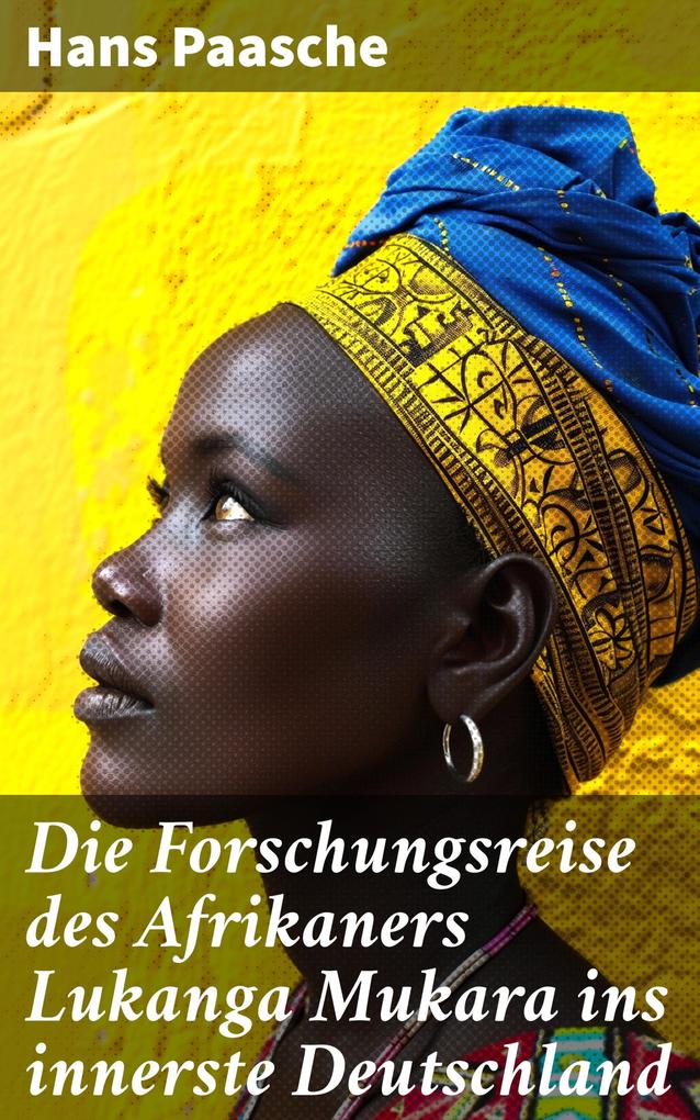 Produktbild: Die Forschungsreise des Afrikaners Lukanga Mukara ins innerste Deutschland | Hans Paasche