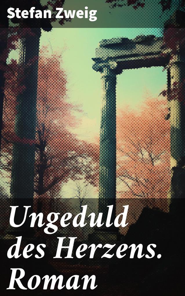 Produktbild: Ungeduld des Herzens. Roman | Stefan Zweig